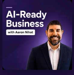 AI-Ready Business podcast with Aaron Nihat